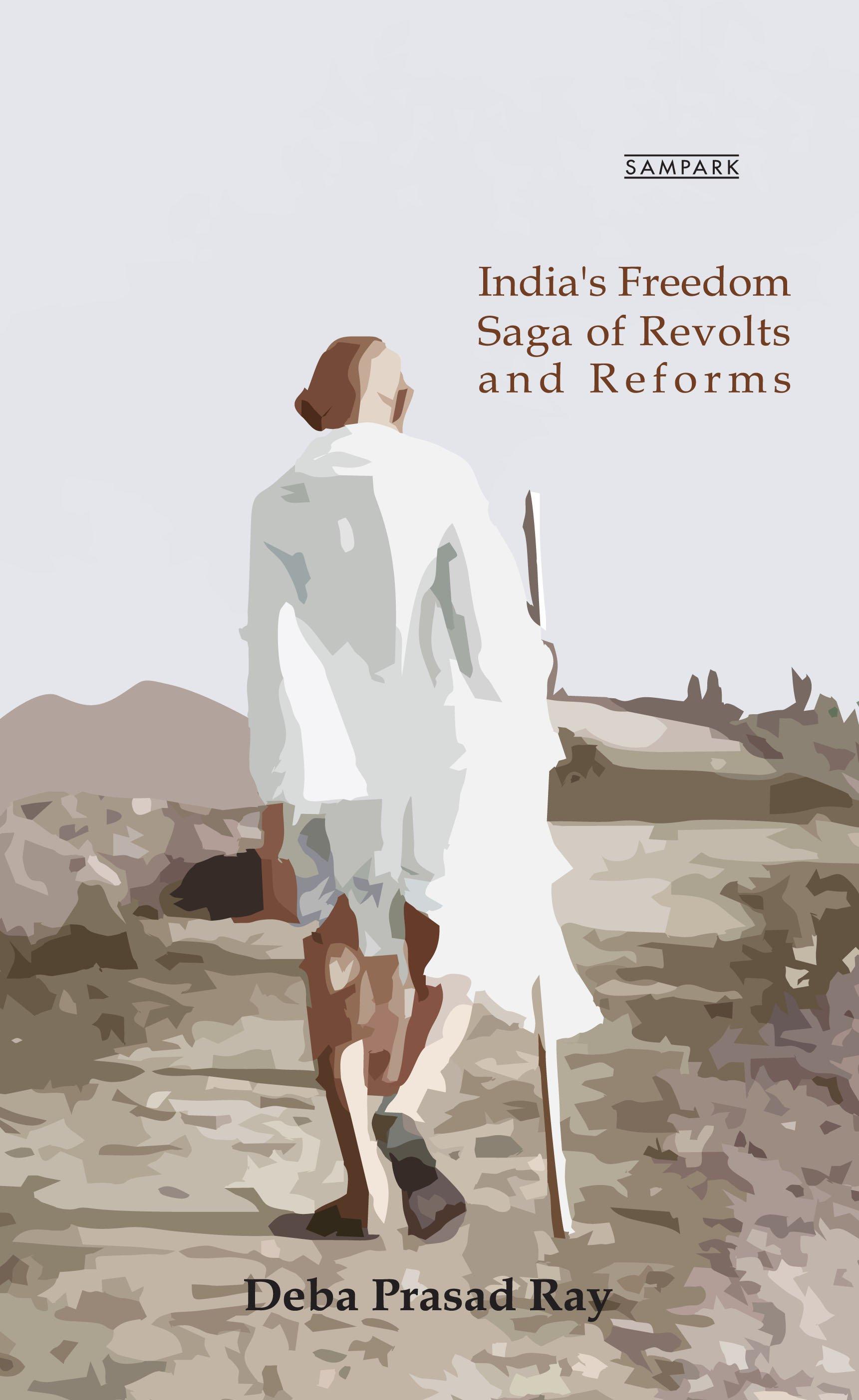 India’s Freedom: Saga of Revolts and Reforms